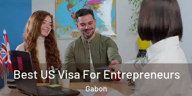  Best US Visa For Entrepreneurs Gabon