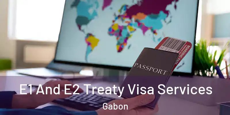  E1 And E2 Treaty Visa Services Gabon