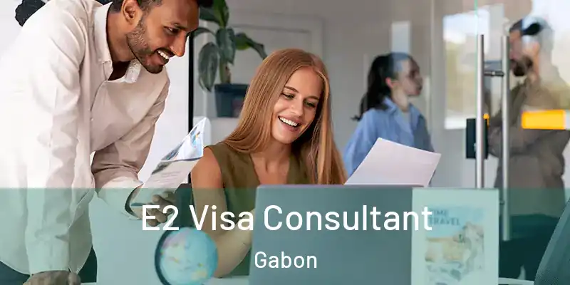  E2 Visa Consultant Gabon