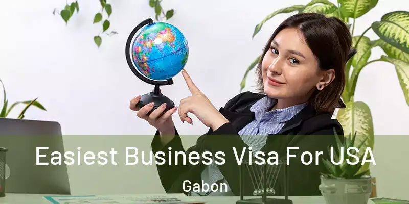  Easiest Business Visa For USA Gabon