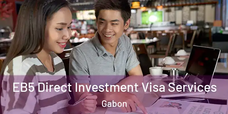  EB5 Direct Investment Visa Services Gabon