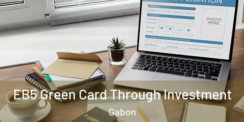  EB5 Green Card Through Investment Gabon
