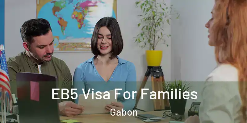  EB5 Visa For Families Gabon