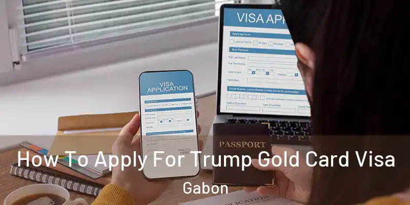  How To Apply For Trump Gold Card Visa Gabon