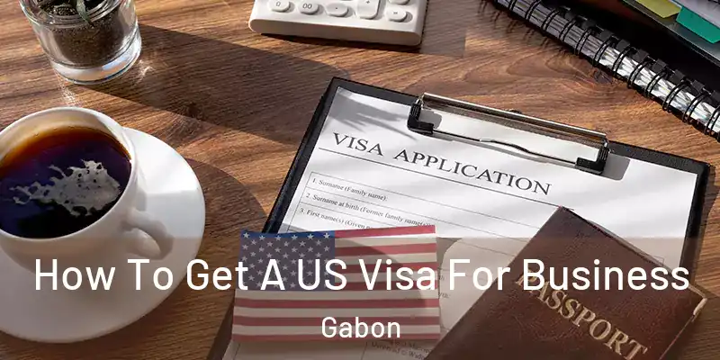  How To Get A US Visa For Business Gabon