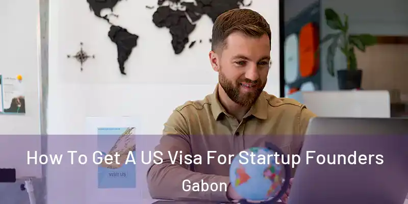  How To Get A US Visa For Startup Founders Gabon