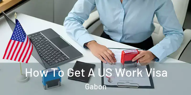  How To Get A US Work Visa Gabon