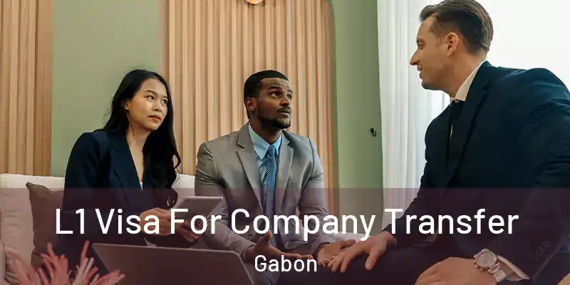 L1 Visa For Company Transfer Gabon