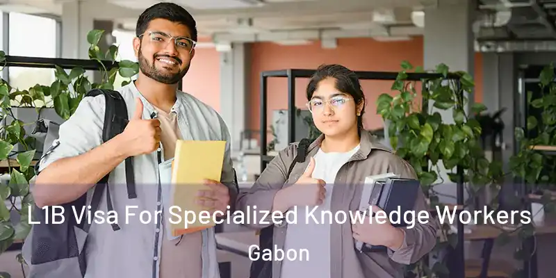  L1B Visa For Specialized Knowledge Workers Gabon