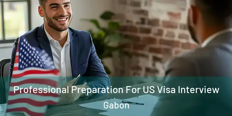  Professional Preparation For US Visa Interview Gabon