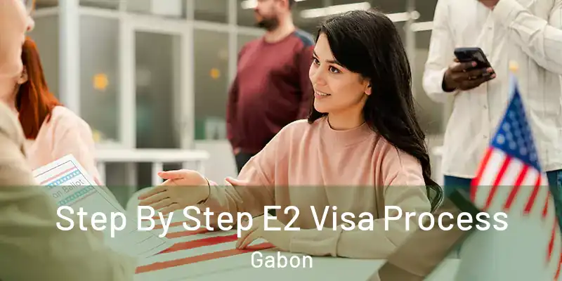  Step By Step E2 Visa Process Gabon