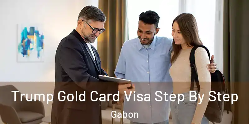  Trump Gold Card Visa Step By Step Gabon