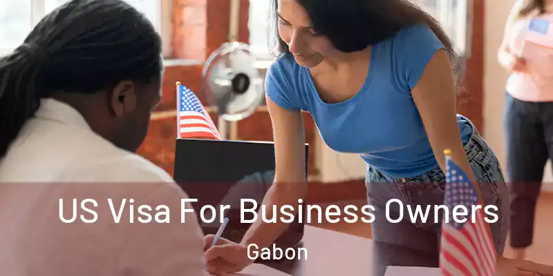  US Visa For Business Owners Gabon