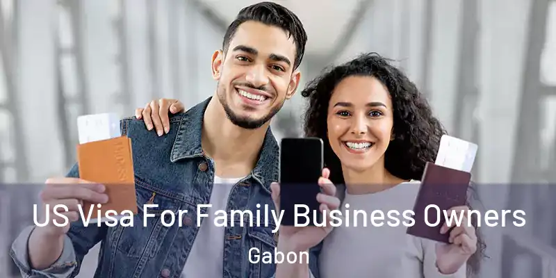  US Visa For Family Business Owners Gabon