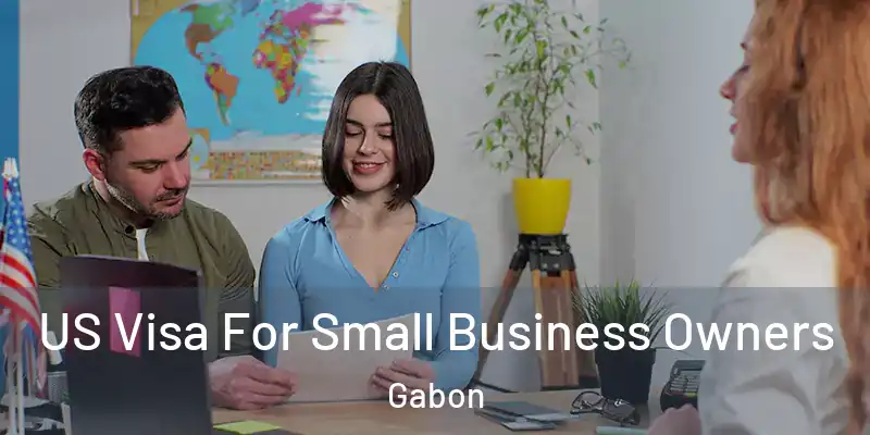 US Visa For Small Business Owners Gabon