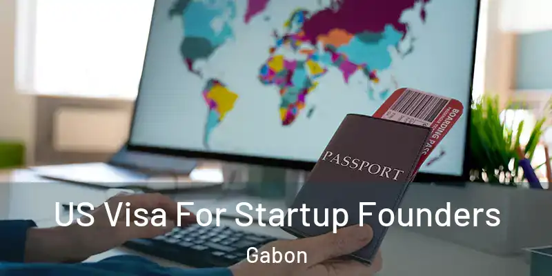  US Visa For Startup Founders Gabon