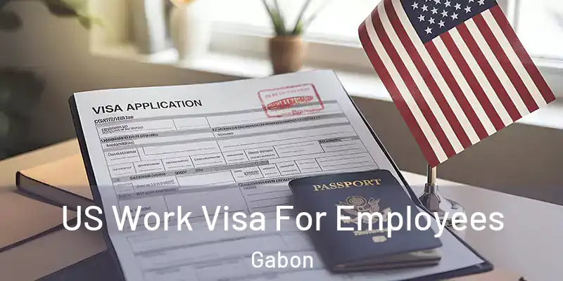  US Work Visa For Employees Gabon