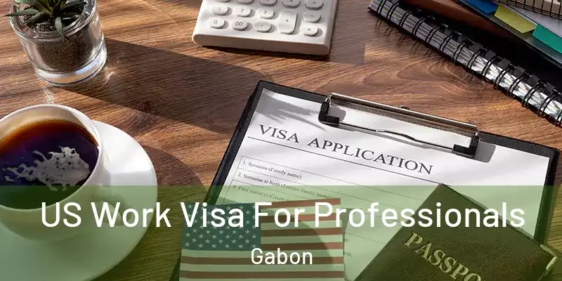  US Work Visa For Professionals Gabon